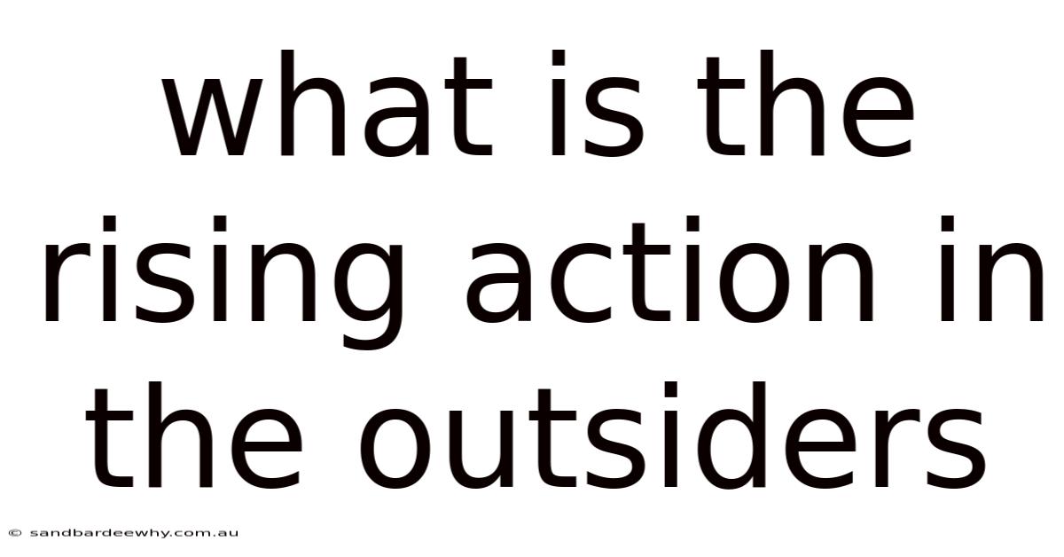What Is The Rising Action In The Outsiders