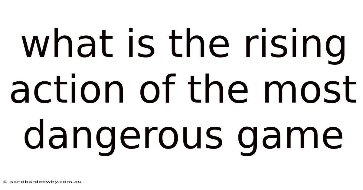 What Is The Rising Action Of The Most Dangerous Game