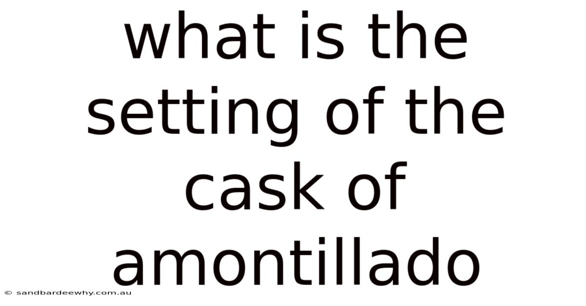 What Is The Setting Of The Cask Of Amontillado
