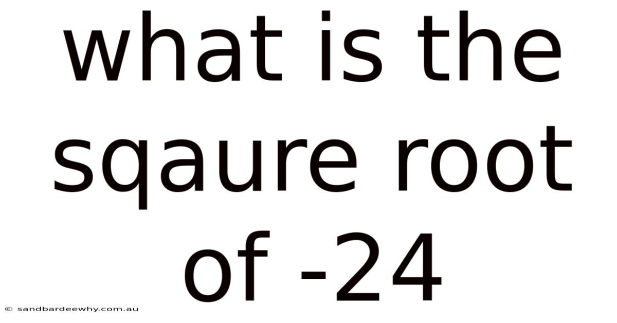 What Is The Sqaure Root Of -24