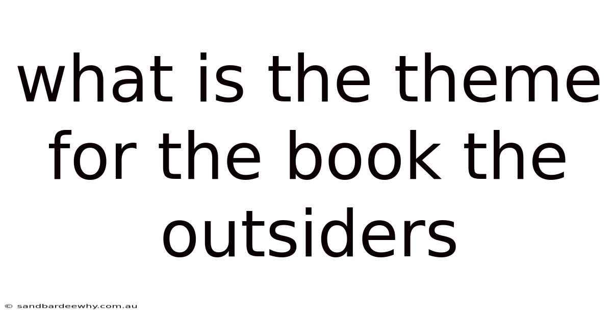 What Is The Theme For The Book The Outsiders