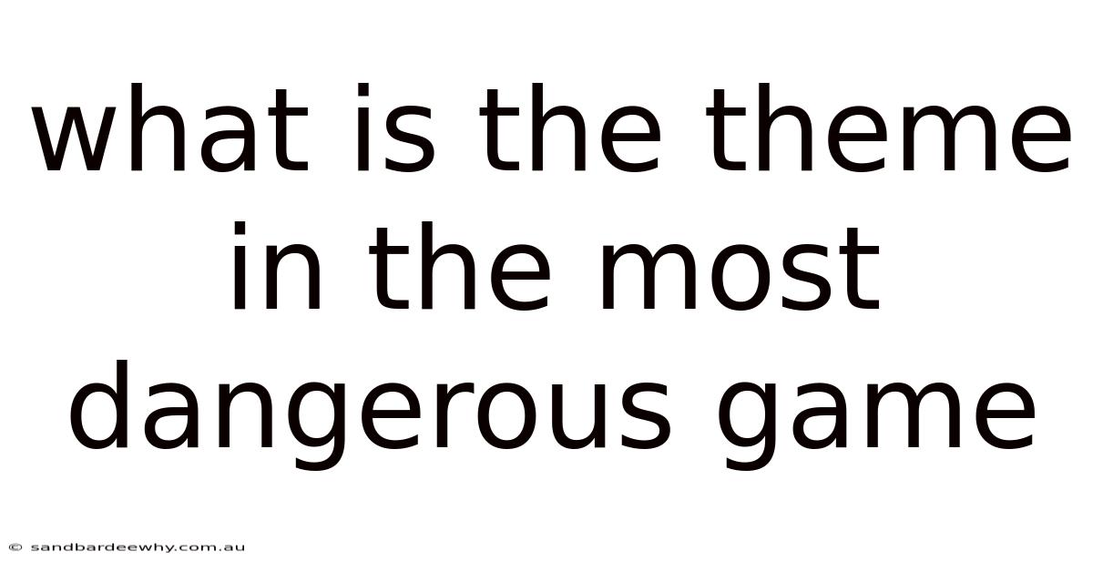 What Is The Theme In The Most Dangerous Game