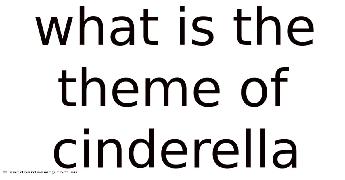What Is The Theme Of Cinderella
