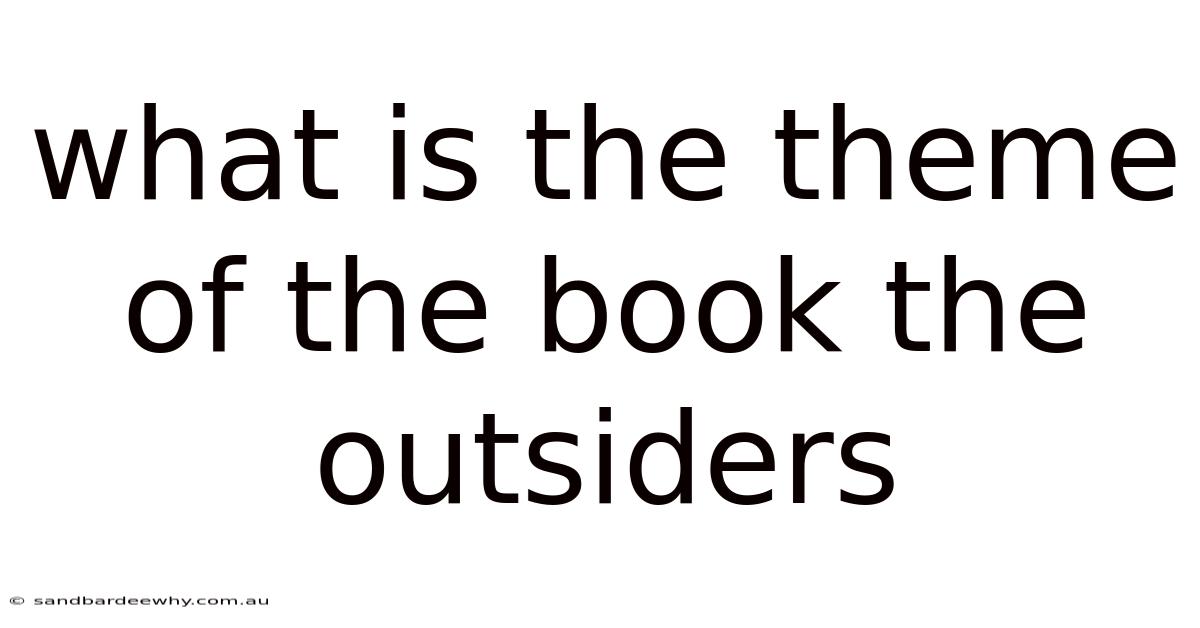 What Is The Theme Of The Book The Outsiders