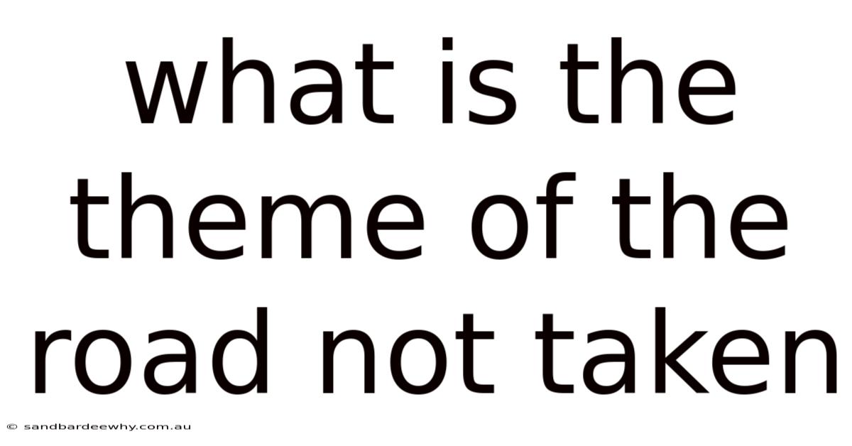 What Is The Theme Of The Road Not Taken