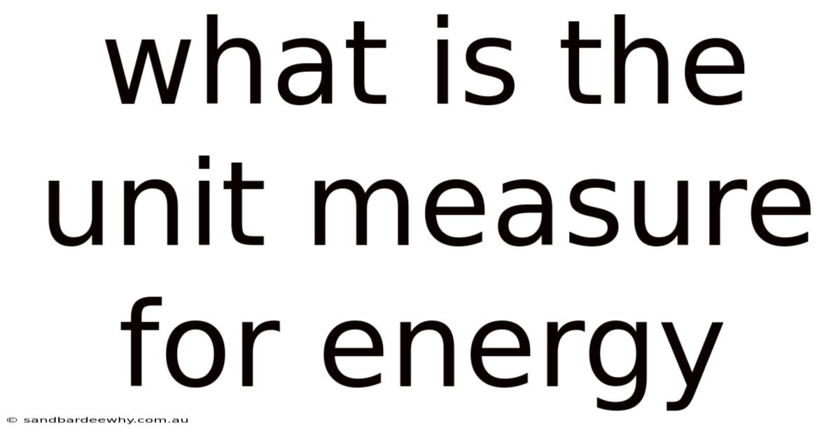 What Is The Unit Measure For Energy