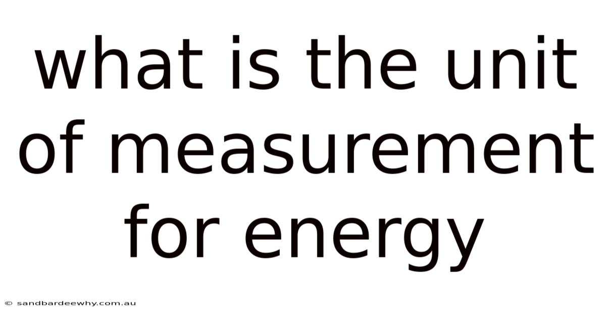 What Is The Unit Of Measurement For Energy