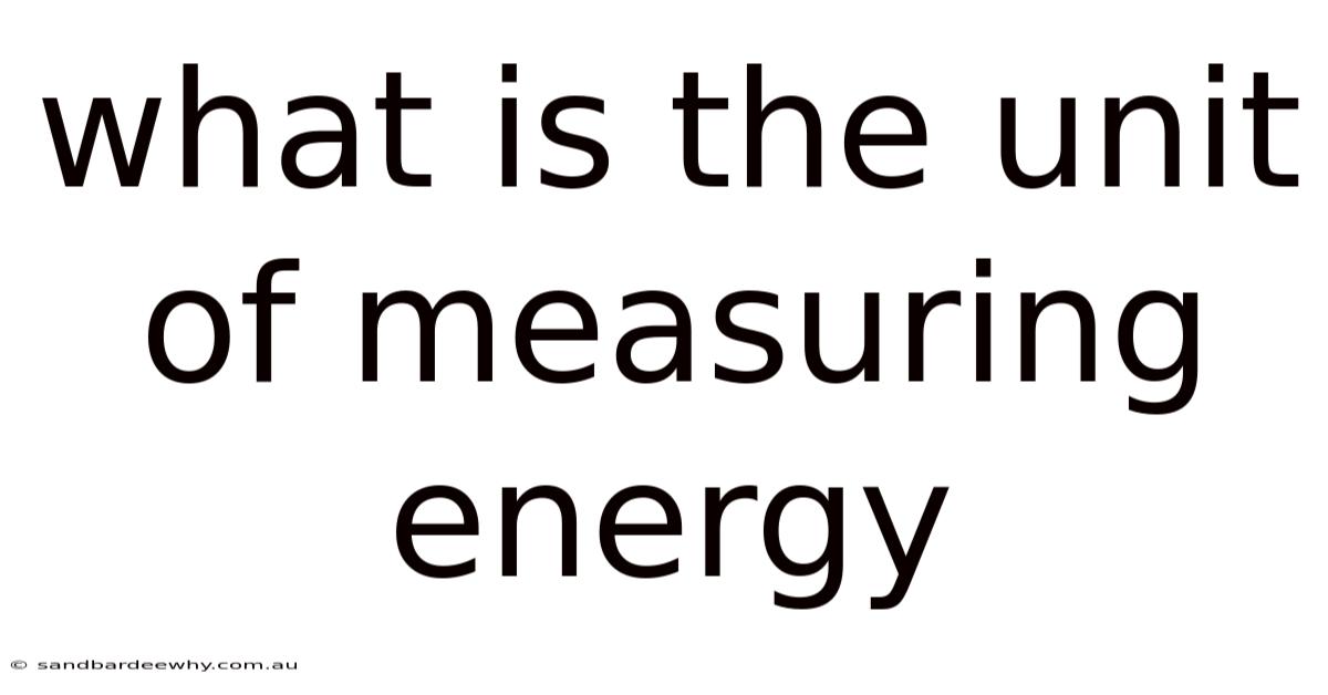 What Is The Unit Of Measuring Energy