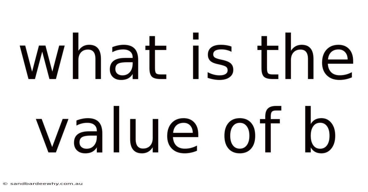 What Is The Value Of B