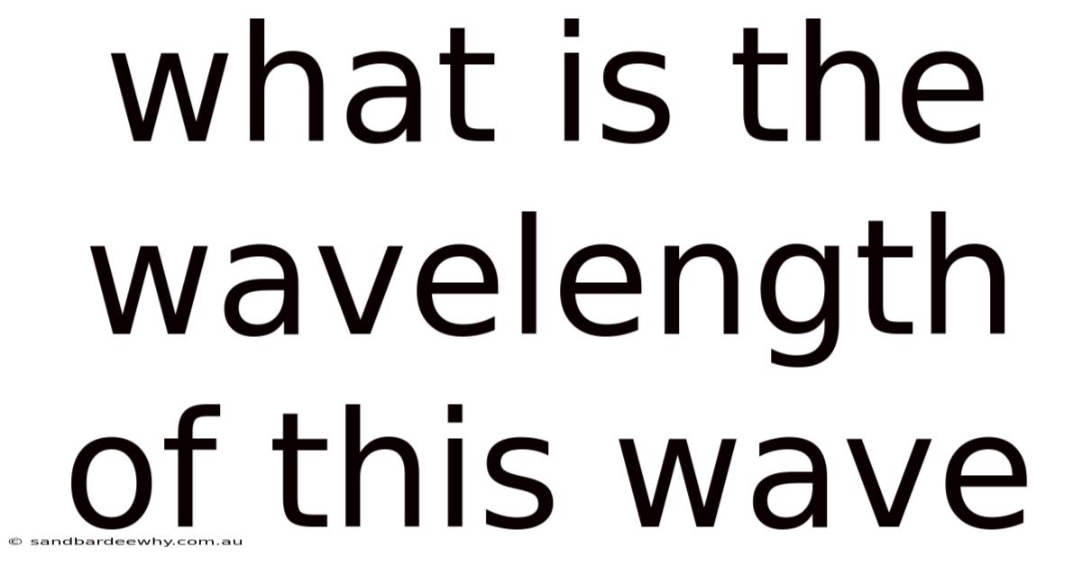 What Is The Wavelength Of This Wave