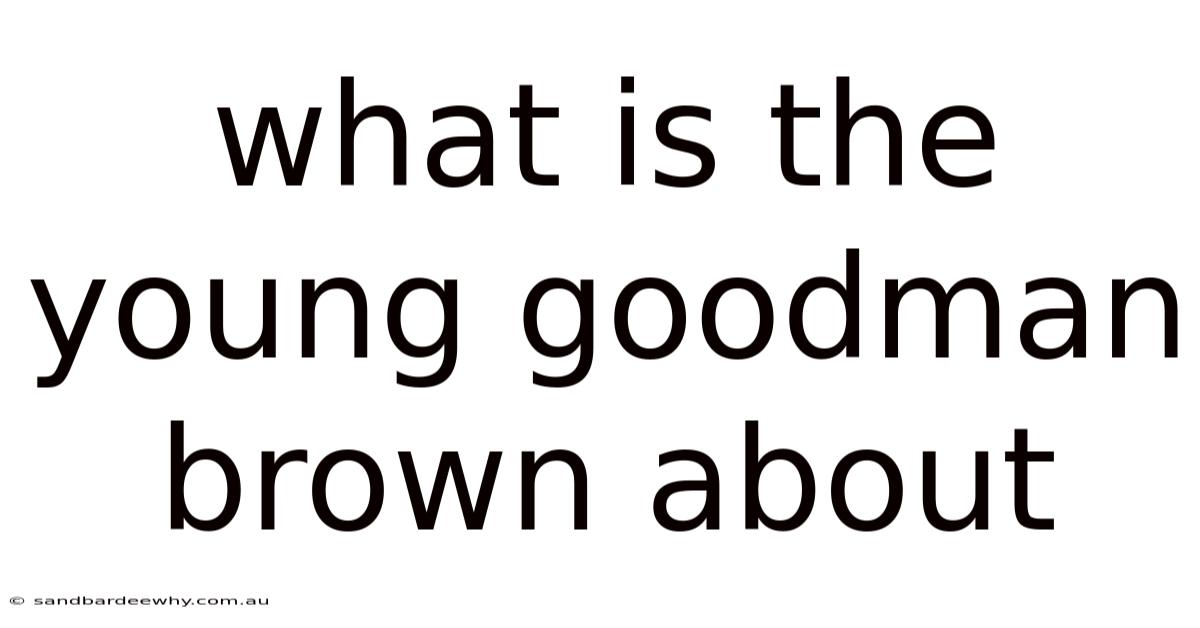 What Is The Young Goodman Brown About
