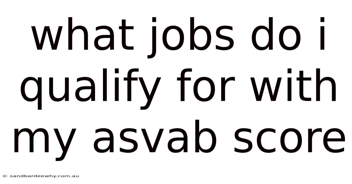 What Jobs Do I Qualify For With My Asvab Score