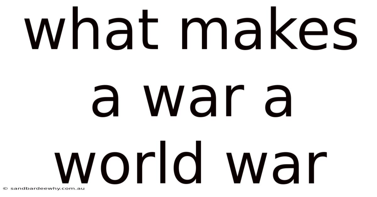 What Makes A War A World War