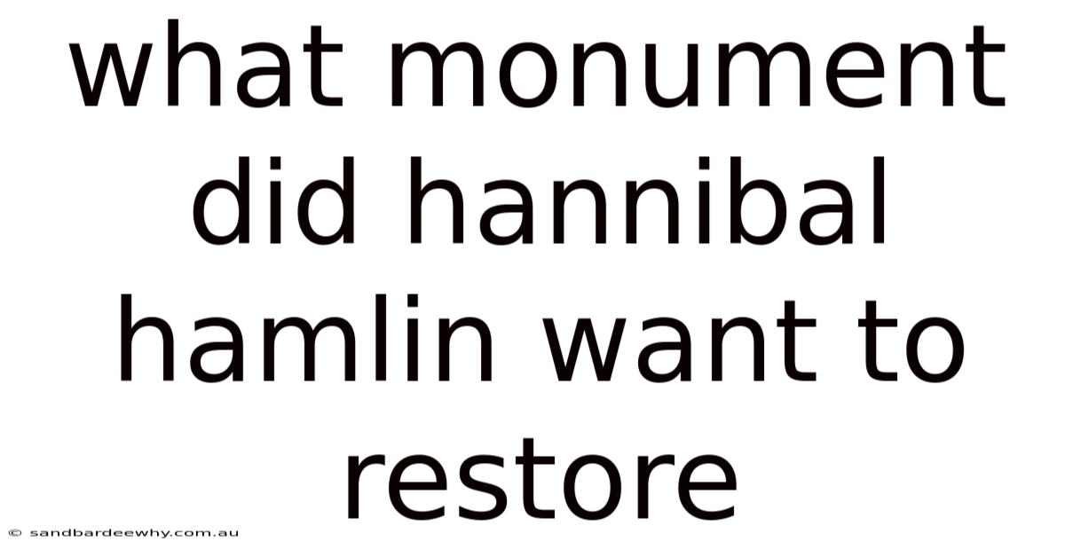 What Monument Did Hannibal Hamlin Want To Restore