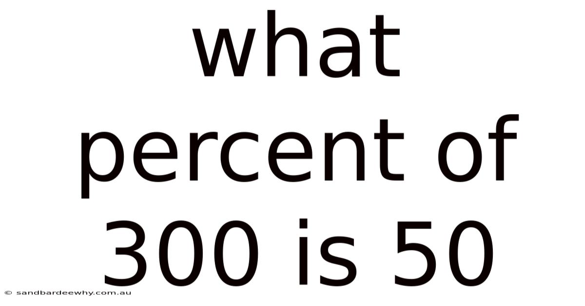 What Percent Of 300 Is 50