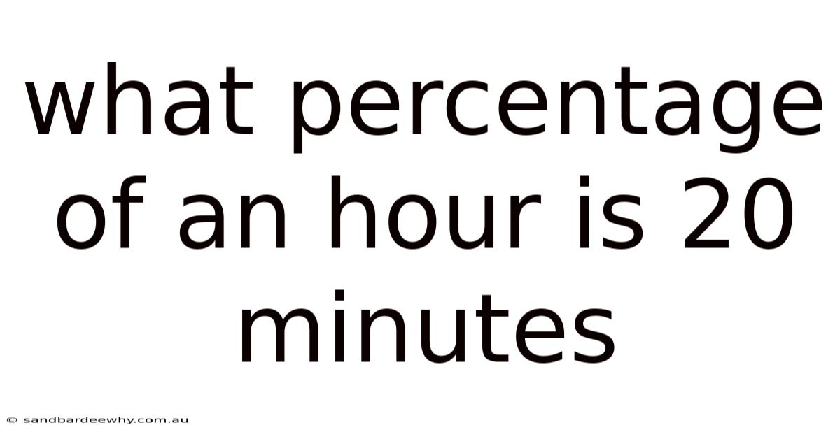 What Percentage Of An Hour Is 20 Minutes