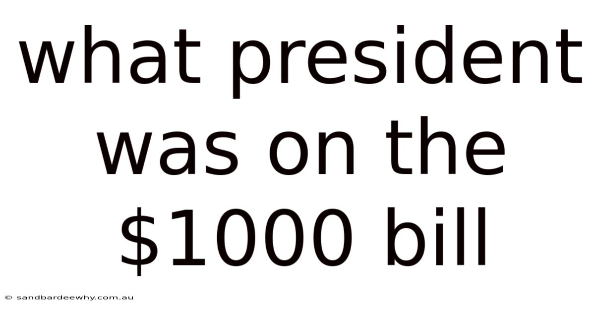 What President Was On The $1000 Bill