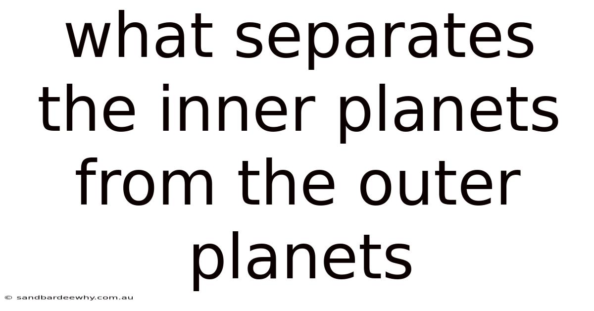 What Separates The Inner Planets From The Outer Planets