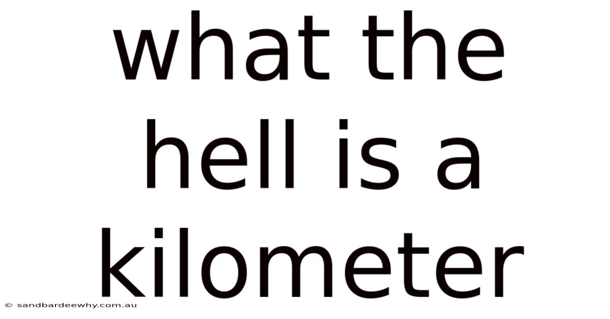 What The Hell Is A Kilometer