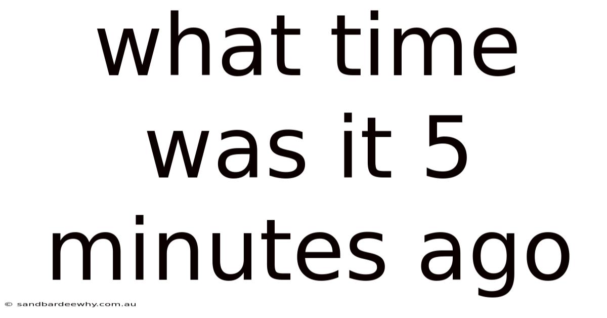 What Time Was It 5 Minutes Ago
