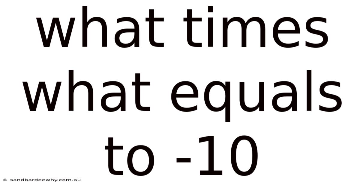 What Times What Equals To -10