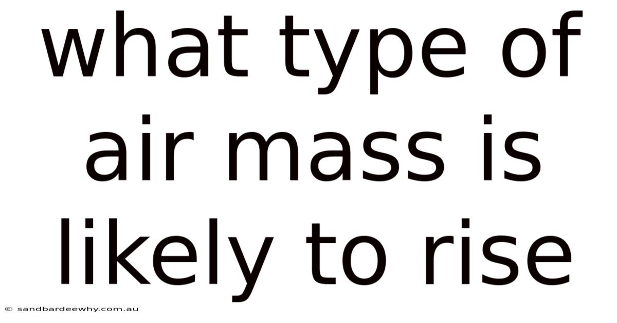 What Type Of Air Mass Is Likely To Rise