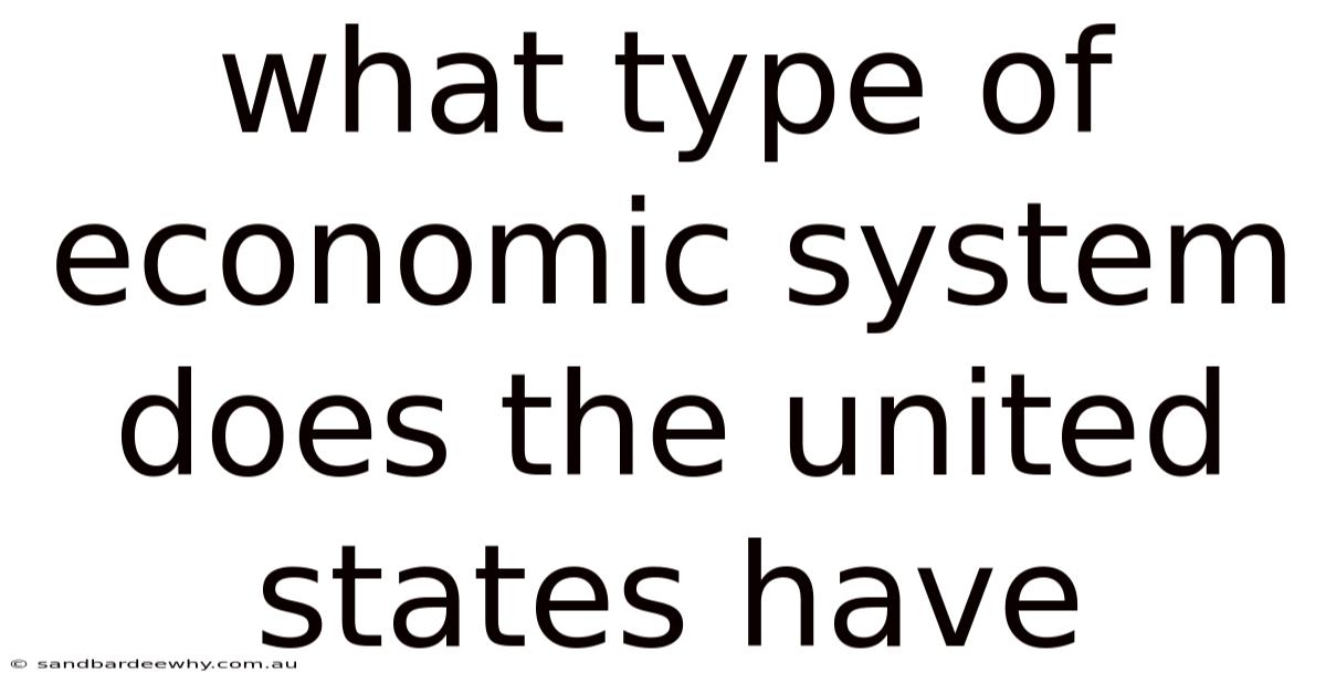 What Type Of Economic System Does The United States Have