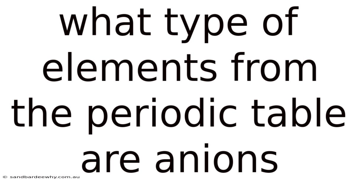 What Type Of Elements From The Periodic Table Are Anions