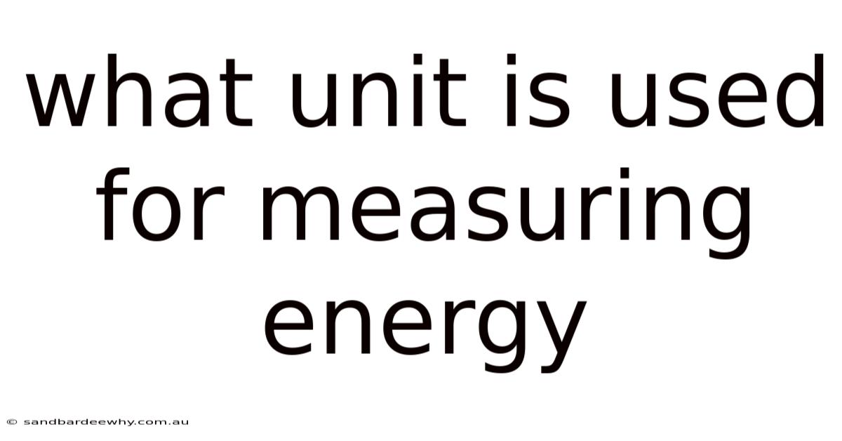 What Unit Is Used For Measuring Energy