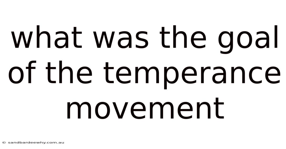 What Was The Goal Of The Temperance Movement