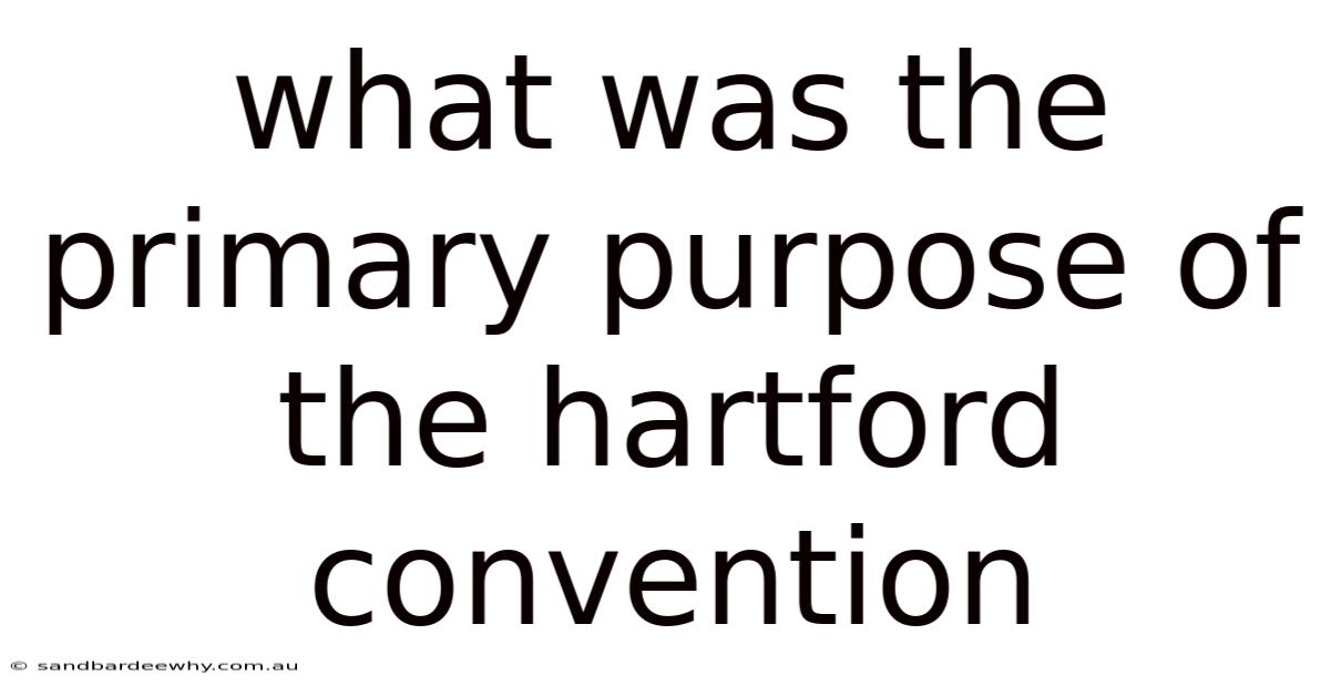 What Was The Primary Purpose Of The Hartford Convention