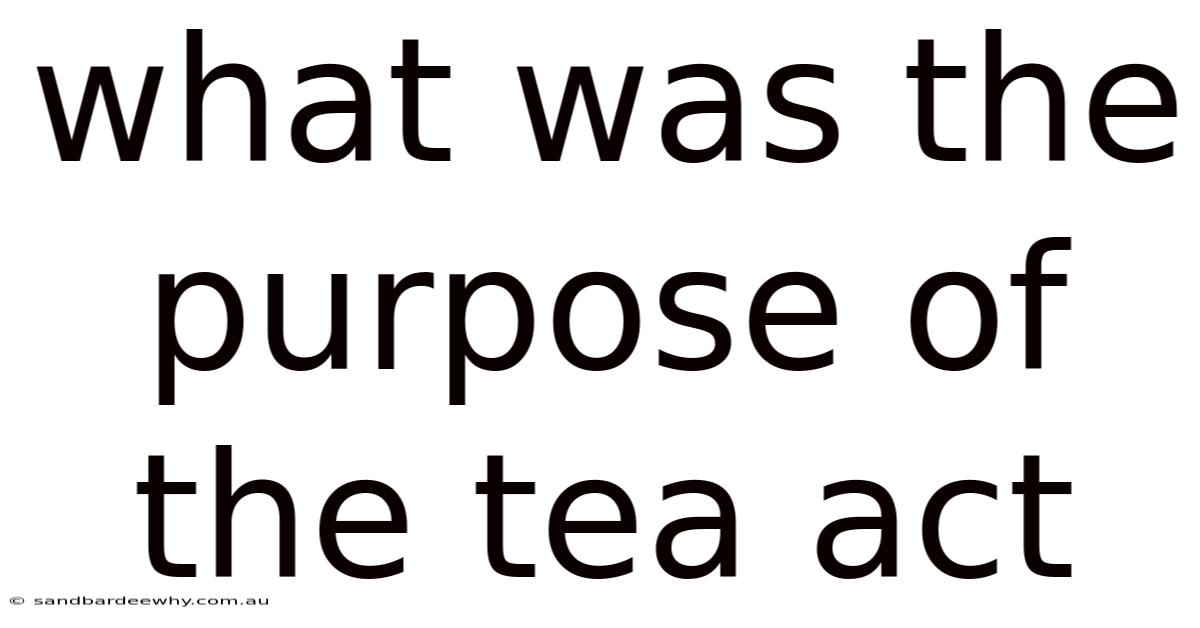 What Was The Purpose Of The Tea Act