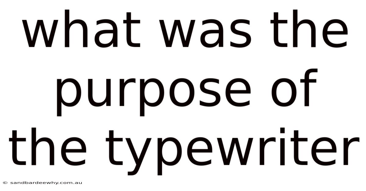 What Was The Purpose Of The Typewriter