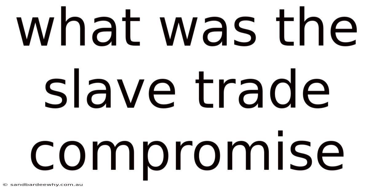 What Was The Slave Trade Compromise