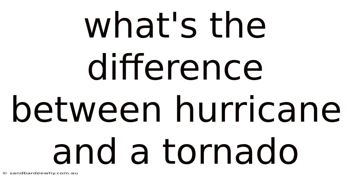 What's The Difference Between Hurricane And A Tornado