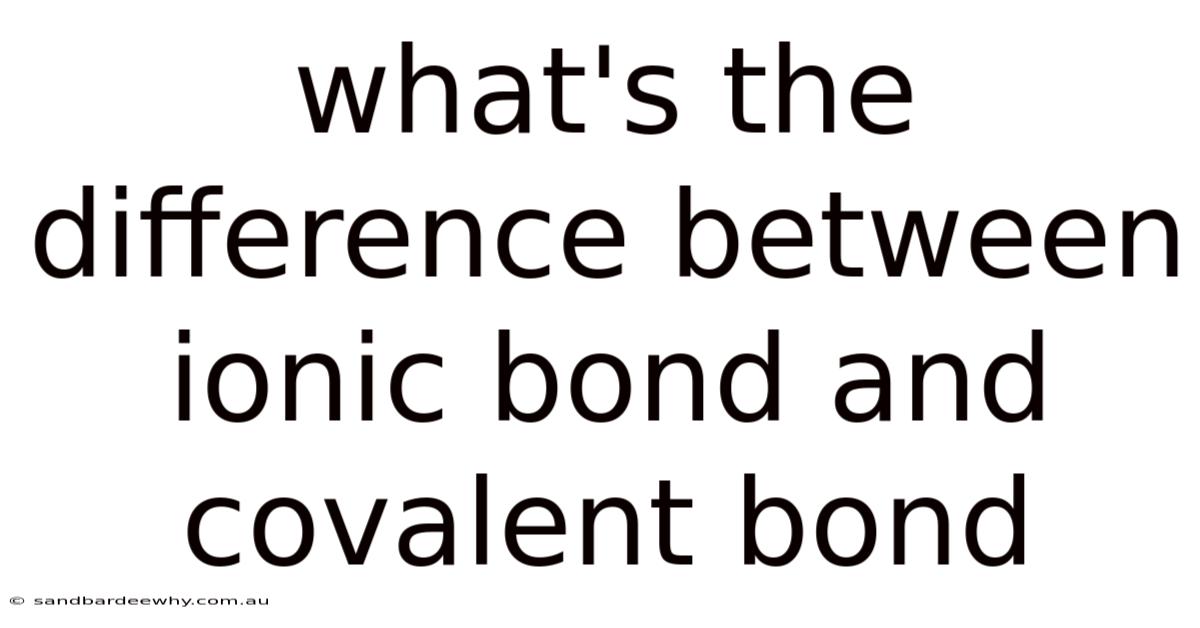 What's The Difference Between Ionic Bond And Covalent Bond