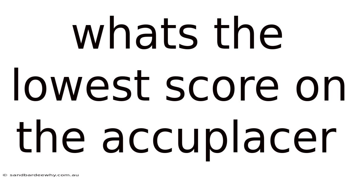Whats The Lowest Score On The Accuplacer