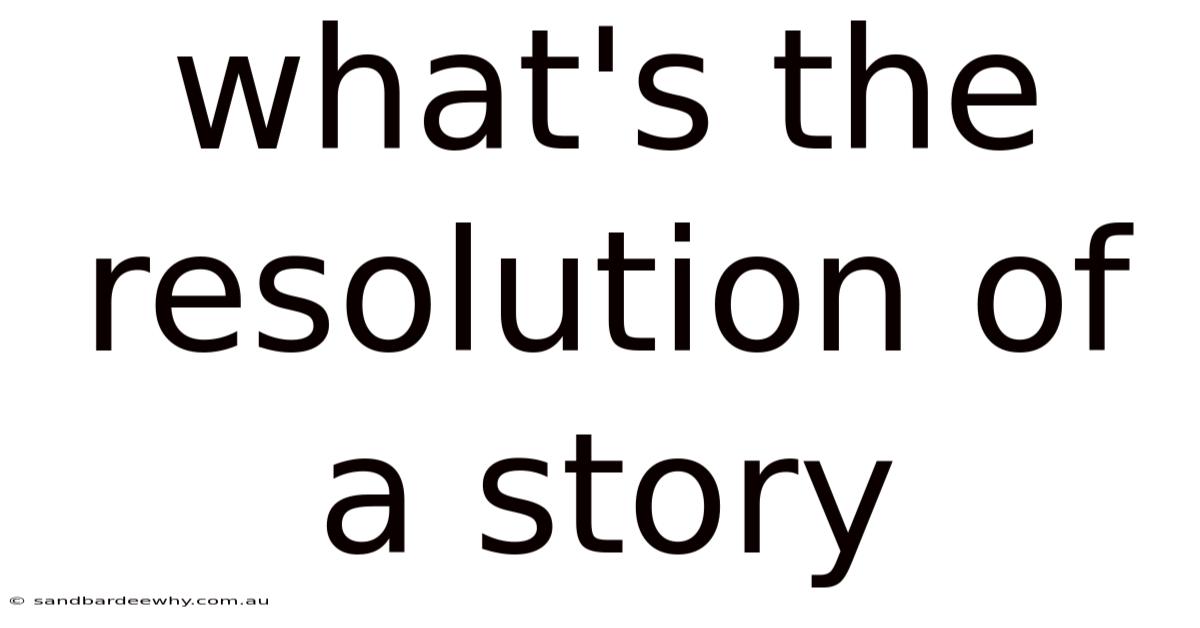 What's The Resolution Of A Story