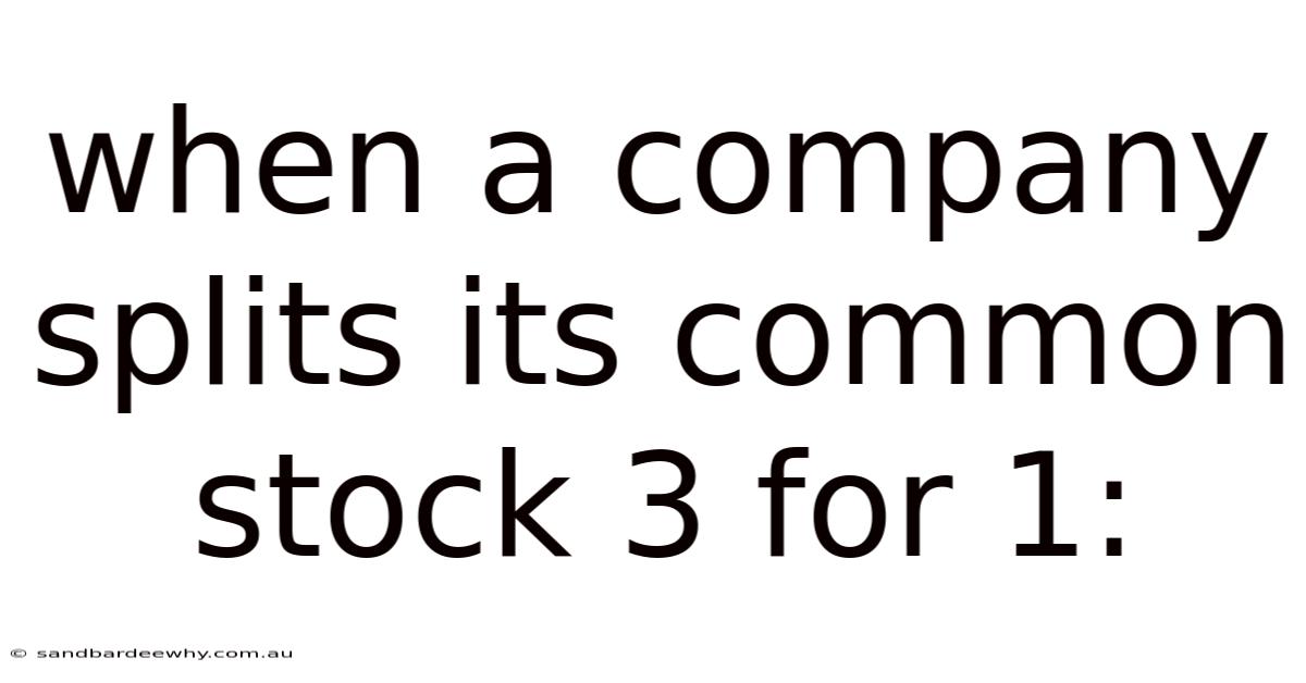 When A Company Splits Its Common Stock 3 For 1: