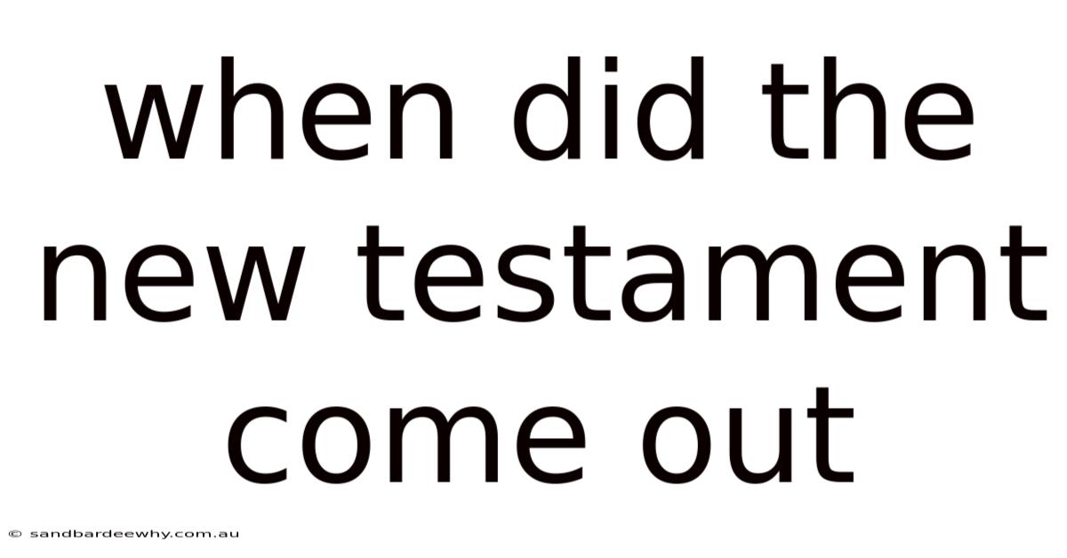 When Did The New Testament Come Out