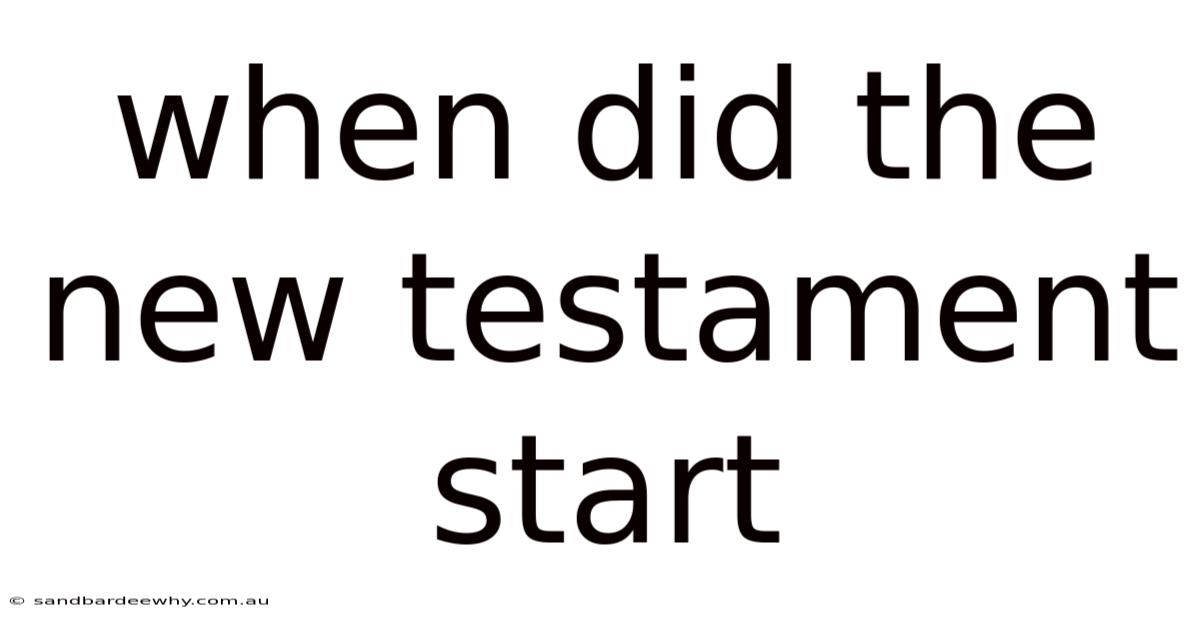 When Did The New Testament Start