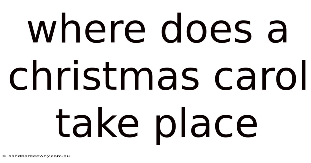 Where Does A Christmas Carol Take Place