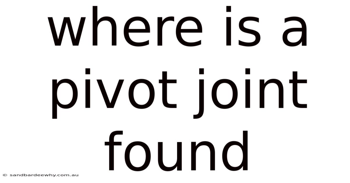 Where Is A Pivot Joint Found