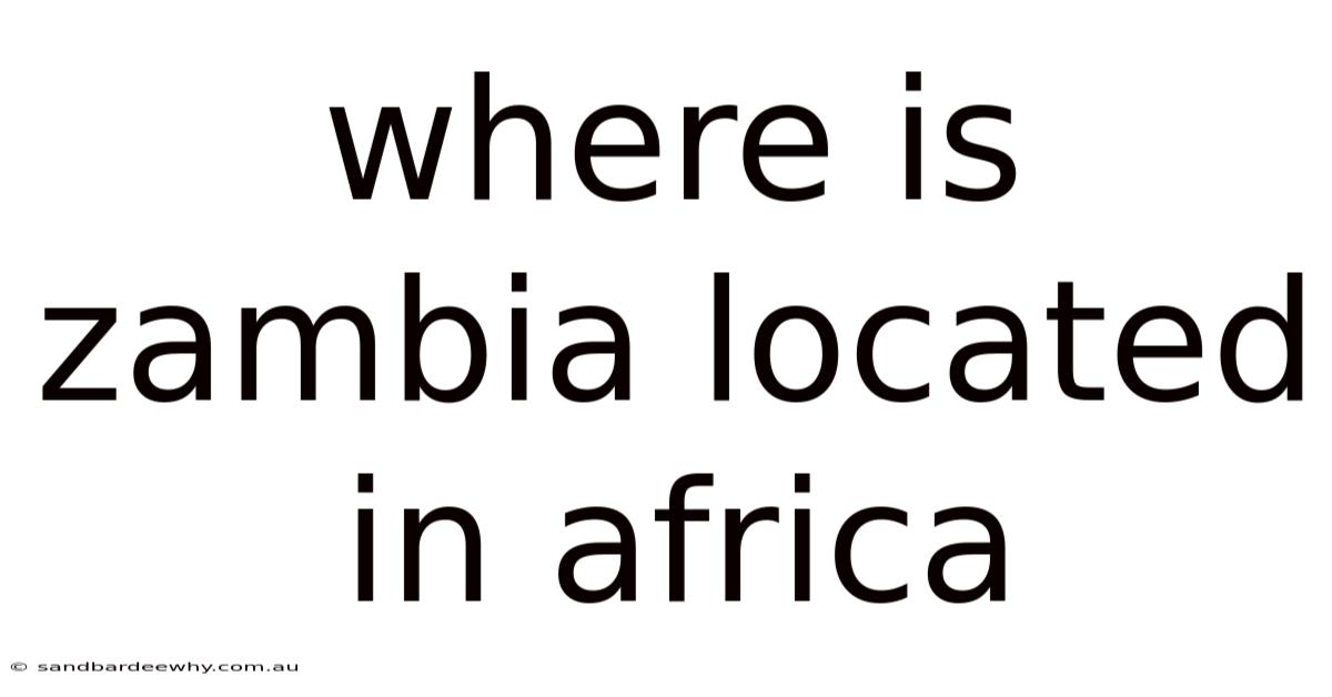 Where Is Zambia Located In Africa