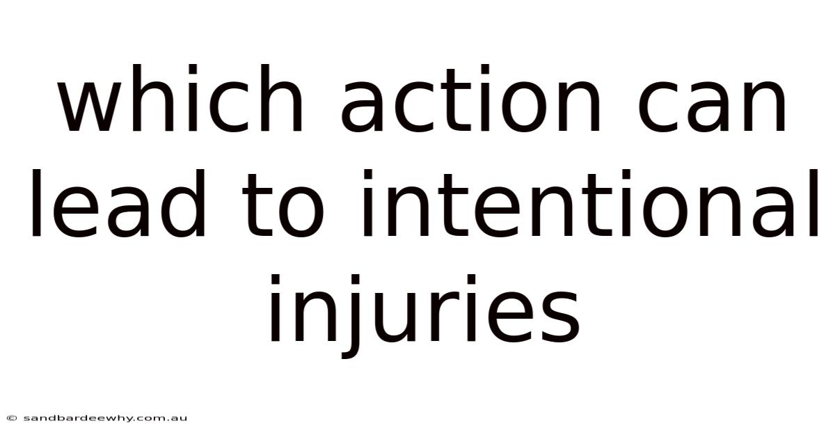 Which Action Can Lead To Intentional Injuries