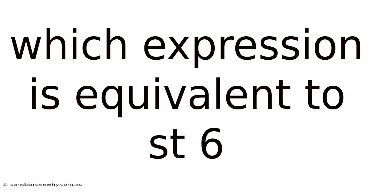 Which Expression Is Equivalent To St 6