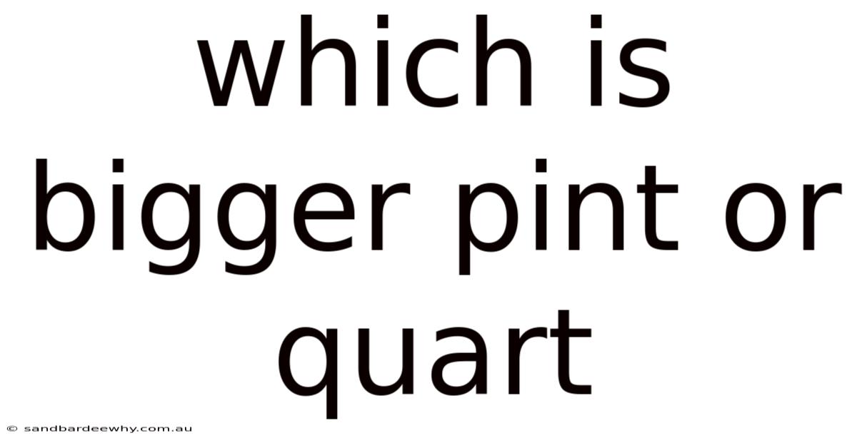 Which Is Bigger Pint Or Quart