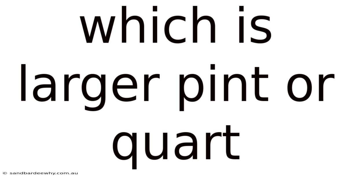 Which Is Larger Pint Or Quart