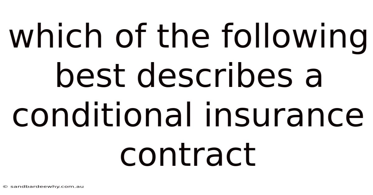 Which Of The Following Best Describes A Conditional Insurance Contract