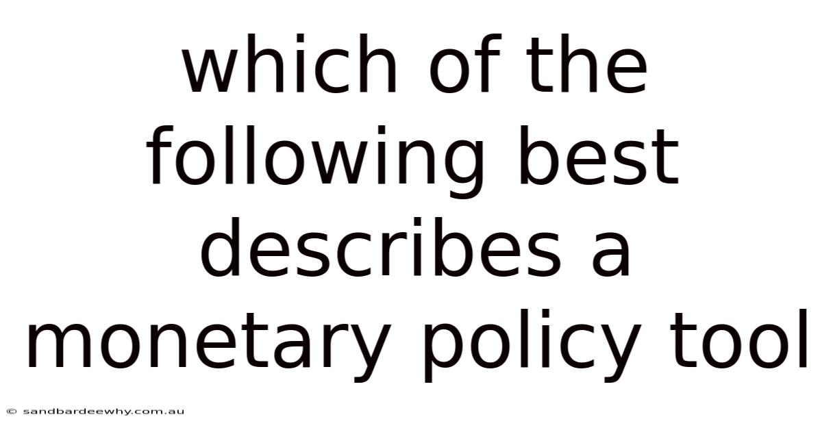 Which Of The Following Best Describes A Monetary Policy Tool